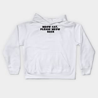 meow cat please meow back Kids Hoodie